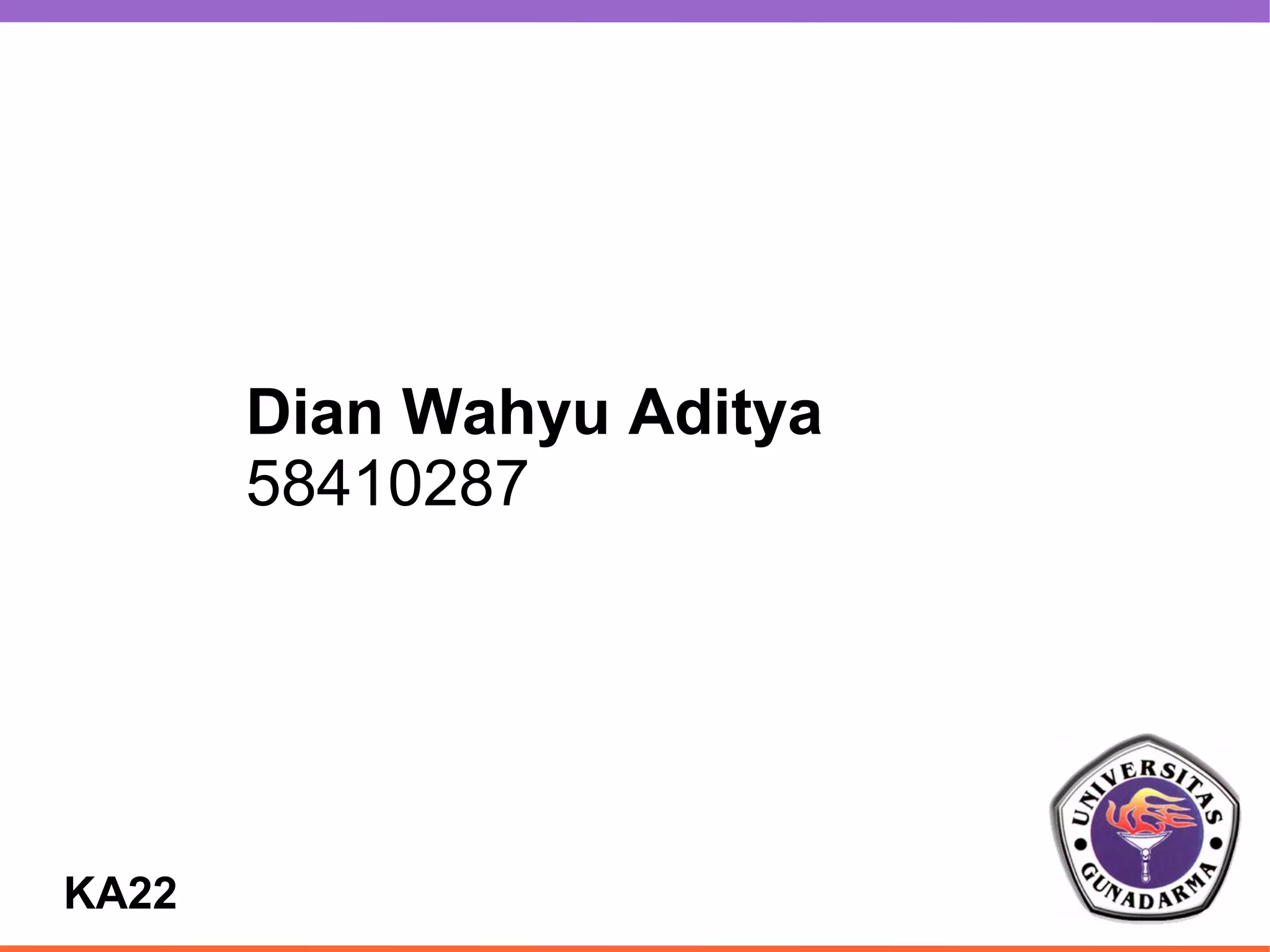 Dian Wahyu Aditya
       58410287




KA22
 