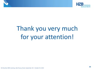 Thank you very much 
for your attention! 
XIII Brazilian MRS meeting, João Pessoa, Brazil, September 28 – October 02, 2014 
34 
