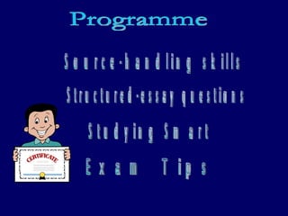 Programme Source-handling skills Structured-essay questions Studying Smart  Exam Tips 