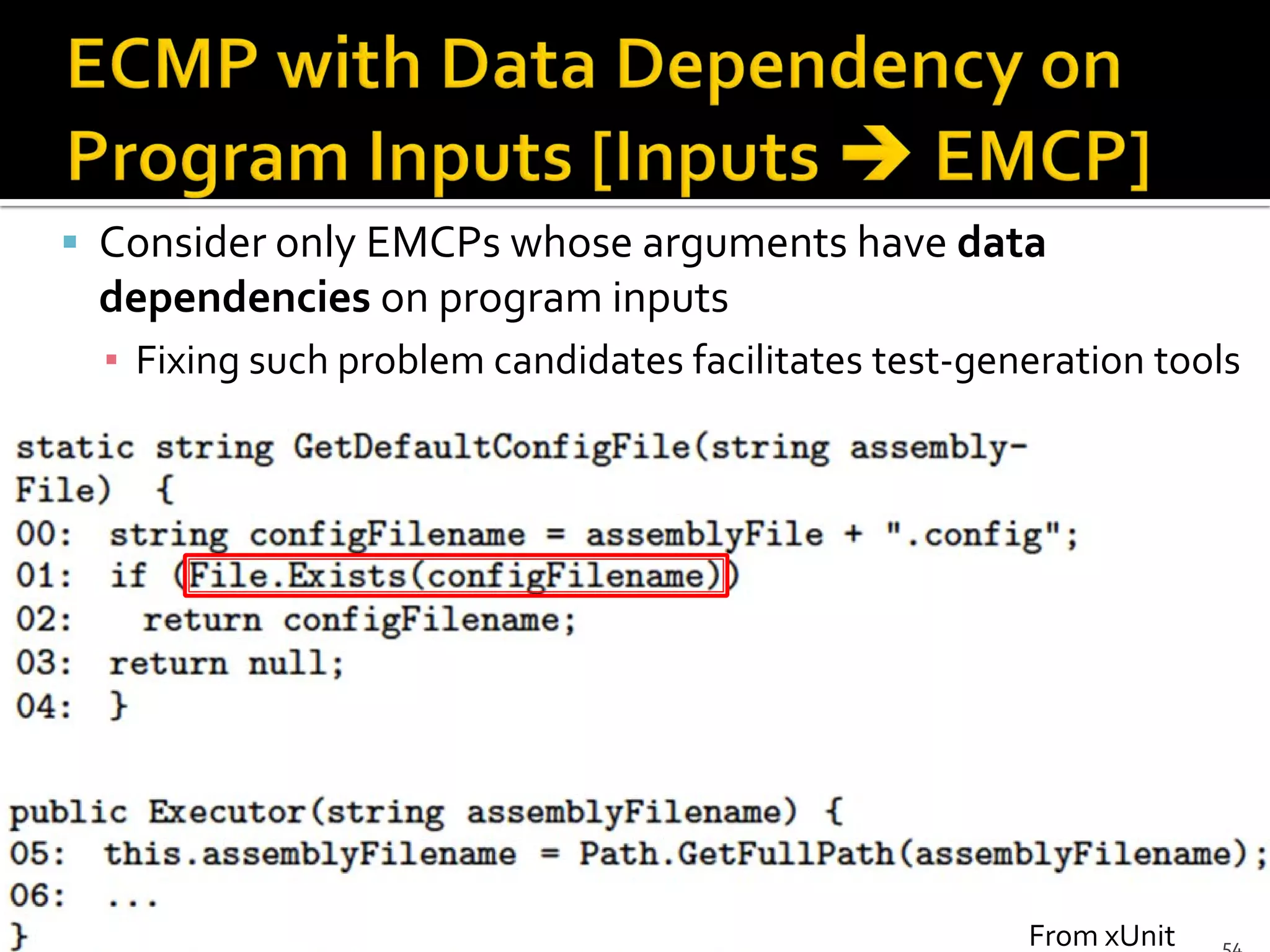  Consider only EMCPs whose arguments have data
dependencies on program inputs
▪ Fixing such problem candidates facilitates test-generation tools
From xUnit
 