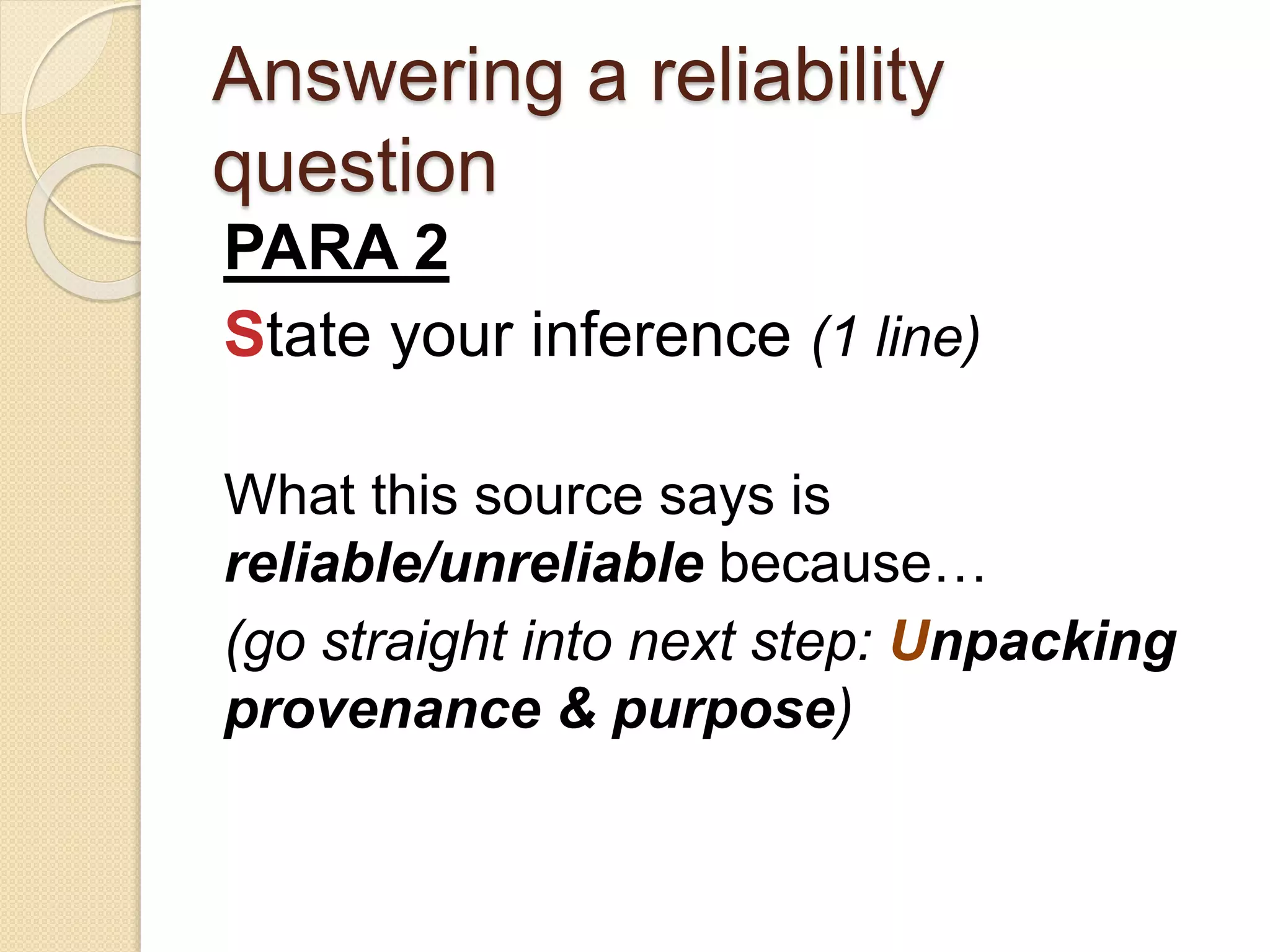 Answering a reliability
question
PARA 2
State reliability (1/2 line)
What this source says is
reliable/unreliable because…
(go straight into next step: Ulterior
motives)
 