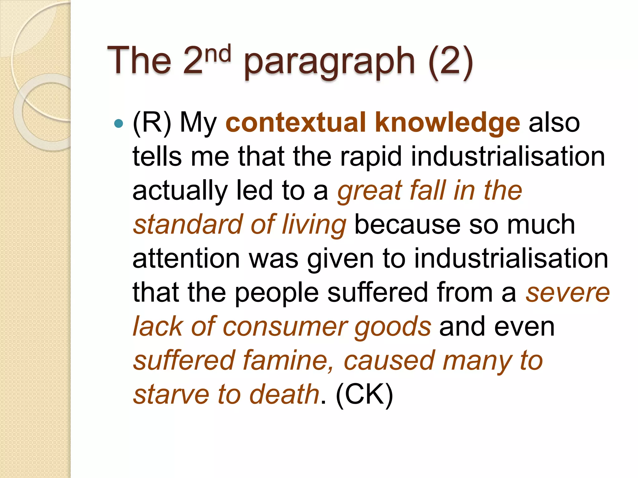 The 2nd paragraph (2)
 (E) All of this shows me that what
Stalin says is clearly untrue. Stalin has
ulterior motives for making this
speech. The evidence from Source X
also shows me that what he is saying
about the effects of industrialisation is
inaccurate. Therefore, this source is
unreliable.
 
