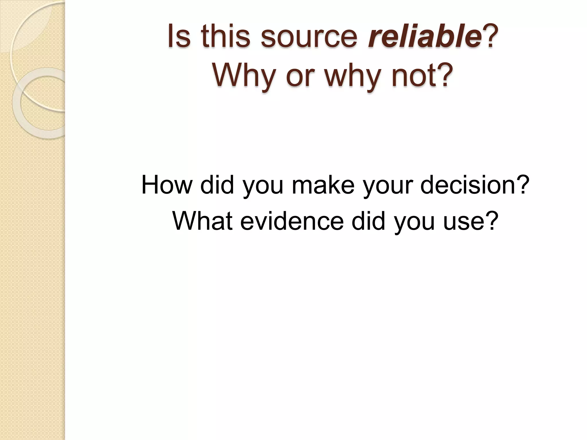 Is this source reliable?
Why or why not?
How did you make your decision?
What evidence did you use?
 