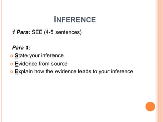 INFERENCE
1 Para: SEE (4-5 sentences)
Para 1:
 State your inference
 Evidence from source
 Explain how the evidence leads to your inference
 