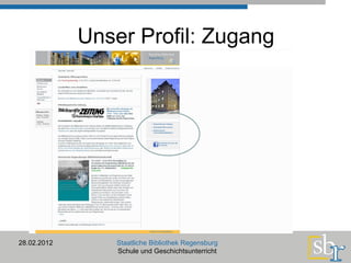 Unser Profil: Zugang 28.02.2012 Staatliche Bibliothek Regensburg Schule und Geschichtsunterricht 