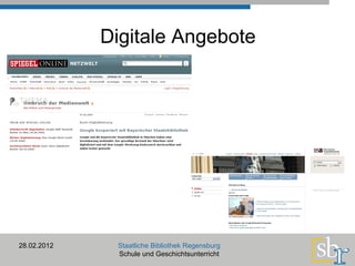 Digitale Angebote 28.02.2012 Staatliche Bibliothek Regensburg Schule und Geschichtsunterricht 