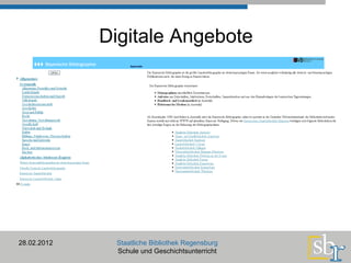 Digitale Angebote 28.02.2012 Staatliche Bibliothek Regensburg Schule und Geschichtsunterricht 