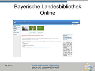 Bayerische Landesbibliothek Online 28.02.2012 Staatliche Bibliothek Regensburg Schule und Geschichtsunterricht 