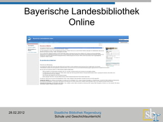 Bayerische Landesbibliothek Online 28.02.2012 Staatliche Bibliothek Regensburg Schule und Geschichtsunterricht 