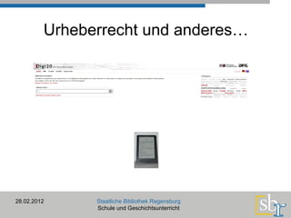 Urheberrecht und anderes… 28.02.2012 Staatliche Bibliothek Regensburg Schule und Geschichtsunterricht 