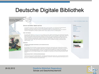 Deutsche Digitale Bibliothek 28.02.2012 Staatliche Bibliothek Regensburg Schule und Geschichtsunterricht 