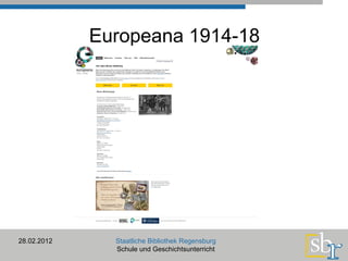 Europeana 1914-18 28.02.2012 Staatliche Bibliothek Regensburg Schule und Geschichtsunterricht 