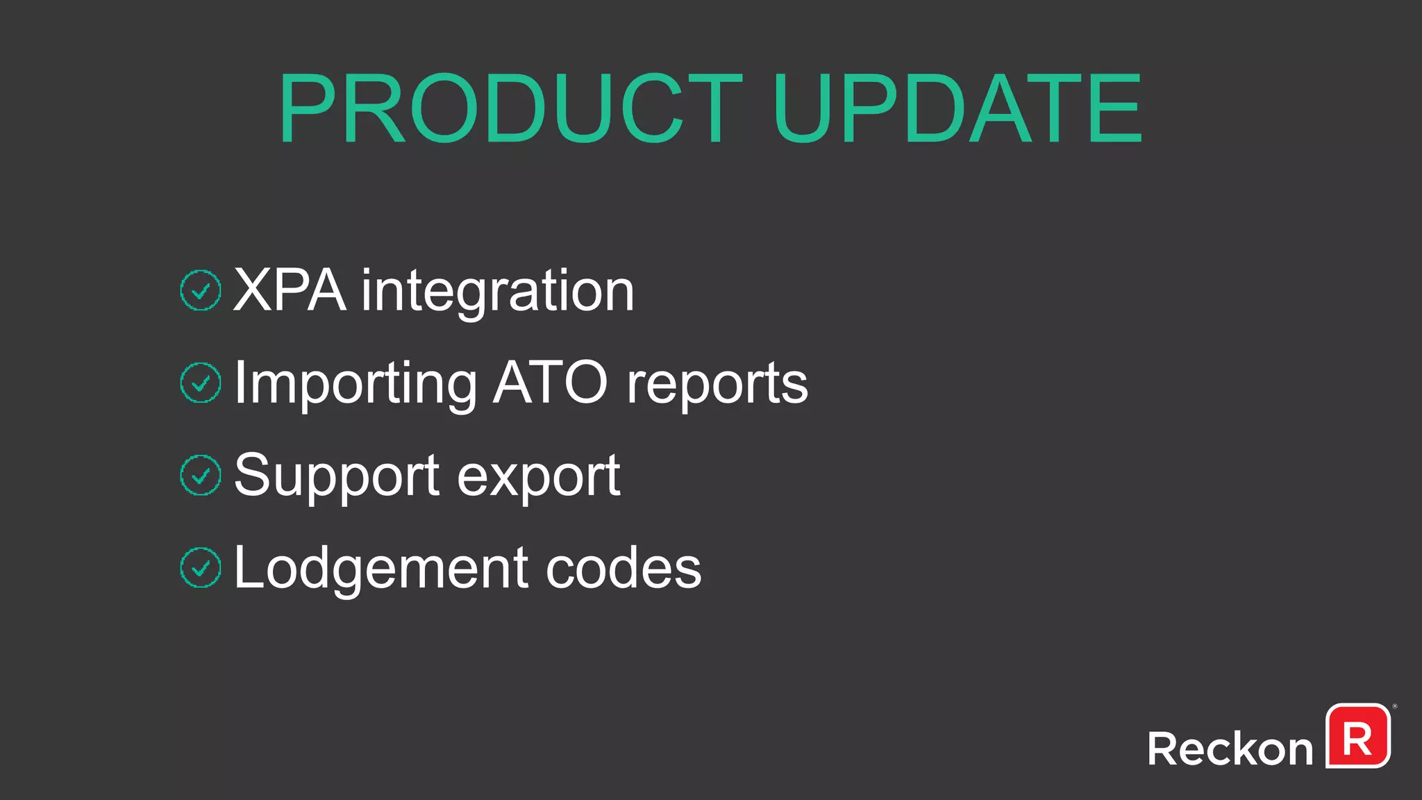 PRODUCT UPDATE
XPA integration
Importing ATO reports
Support export
Lodgement codes