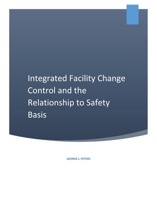 Integrated Facility Change
Control and the
Relationship to Safety
Basis
GEORGE L. PETERS
 