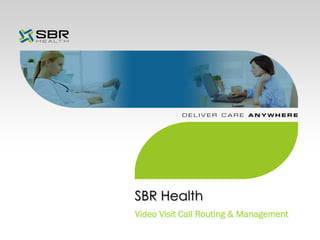 SBR Health
Video Visit Call Routing & Management

 
