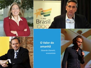 O Valor do
amanhã
Eduardo Gianetti,
     economista
 