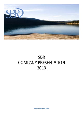 SBR
COMPANY PRESENTATION
       2013




      www.sbreurope.com
 