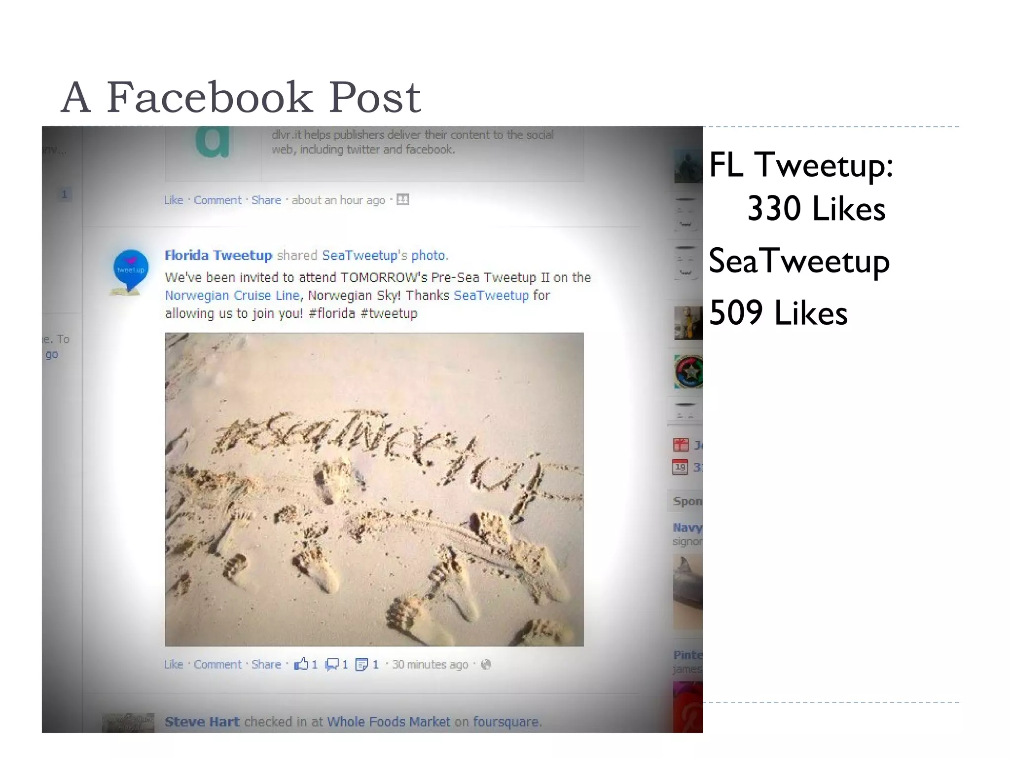 A Facebook Post
                  FL Tweetup:
                    330 Likes
                  SeaTweetup
                  509 Likes
 