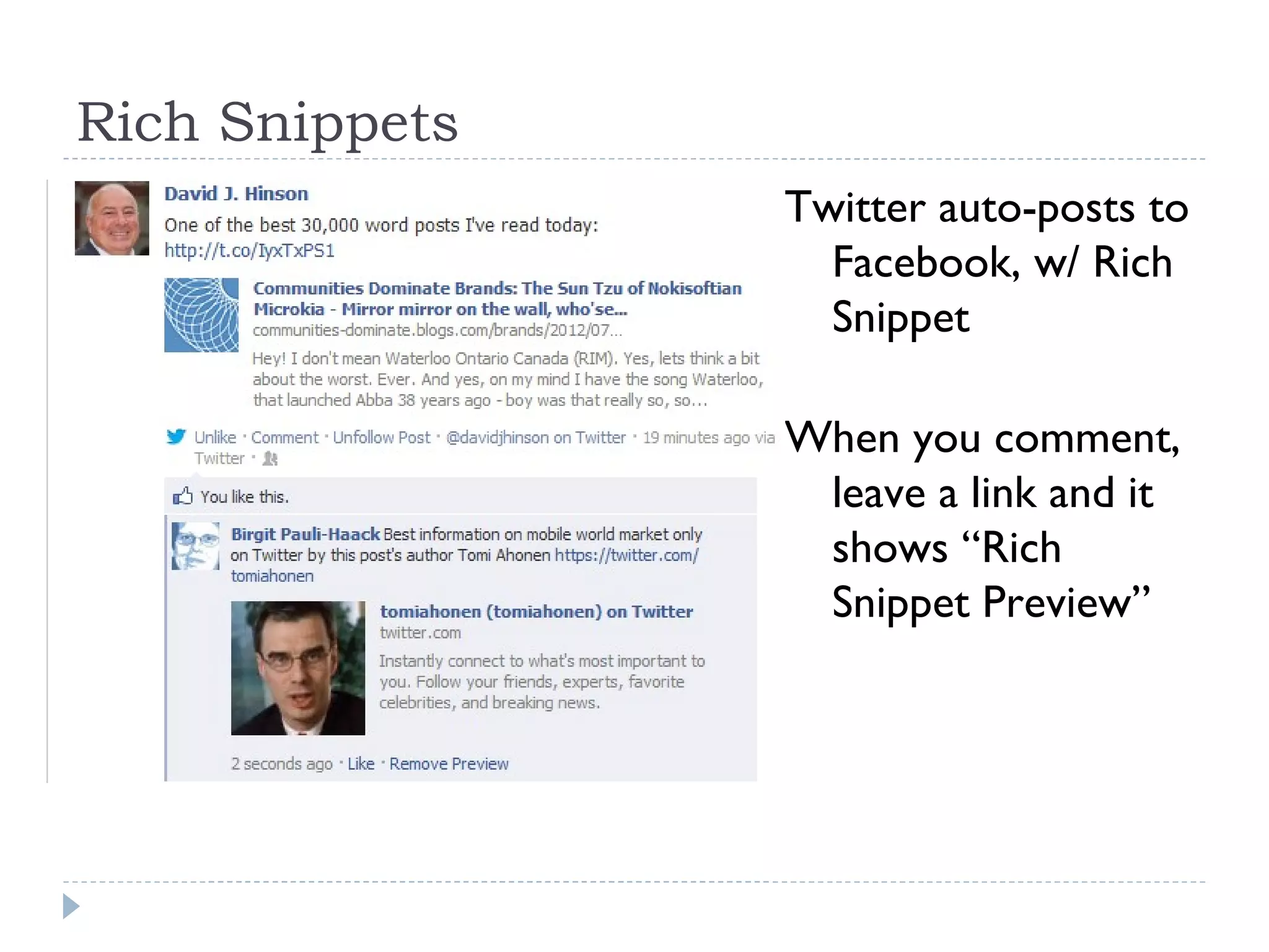 Rich Snippets
                Twitter auto-posts to
                  Facebook, w/ Rich
                  Snippet

                When you comment,
                 leave a link and it
                 shows “Rich
                 Snippet Preview”
 