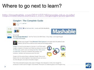 Where to go next to learn?
http://mashable.com/2011/07/16/google-plus-guide/
 