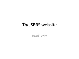 The SBRS website
Brad Scott
 