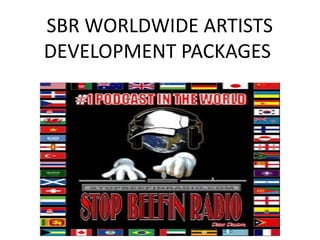  SBR WORLDWIDE ARTISTS DEVELOPMENT PACKAGES 