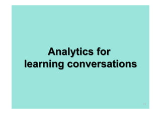 Analytics for
learning conversations


                         73
 