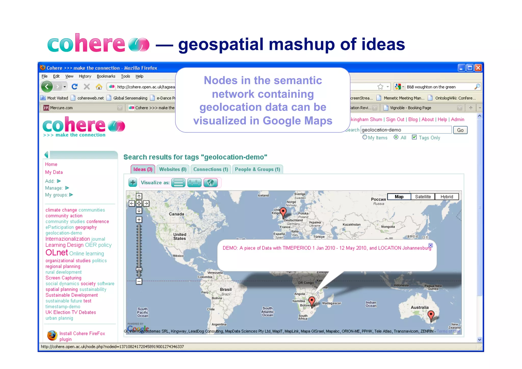 — geospatial mashup of ideas
      Nodes in the semantic
       network containing
     geolocation data can be
    visualized in Google Maps
 