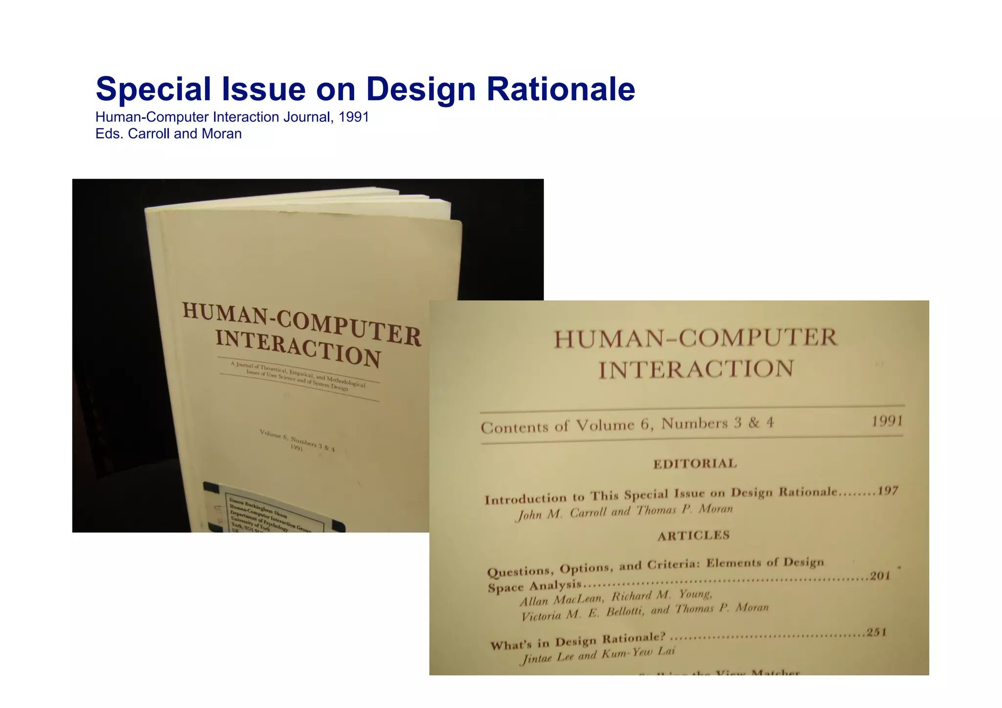 Special Issue on Design Rationale
Human-Computer Interaction Journal, 1991
Eds. Carroll and Moran




                                           83
 