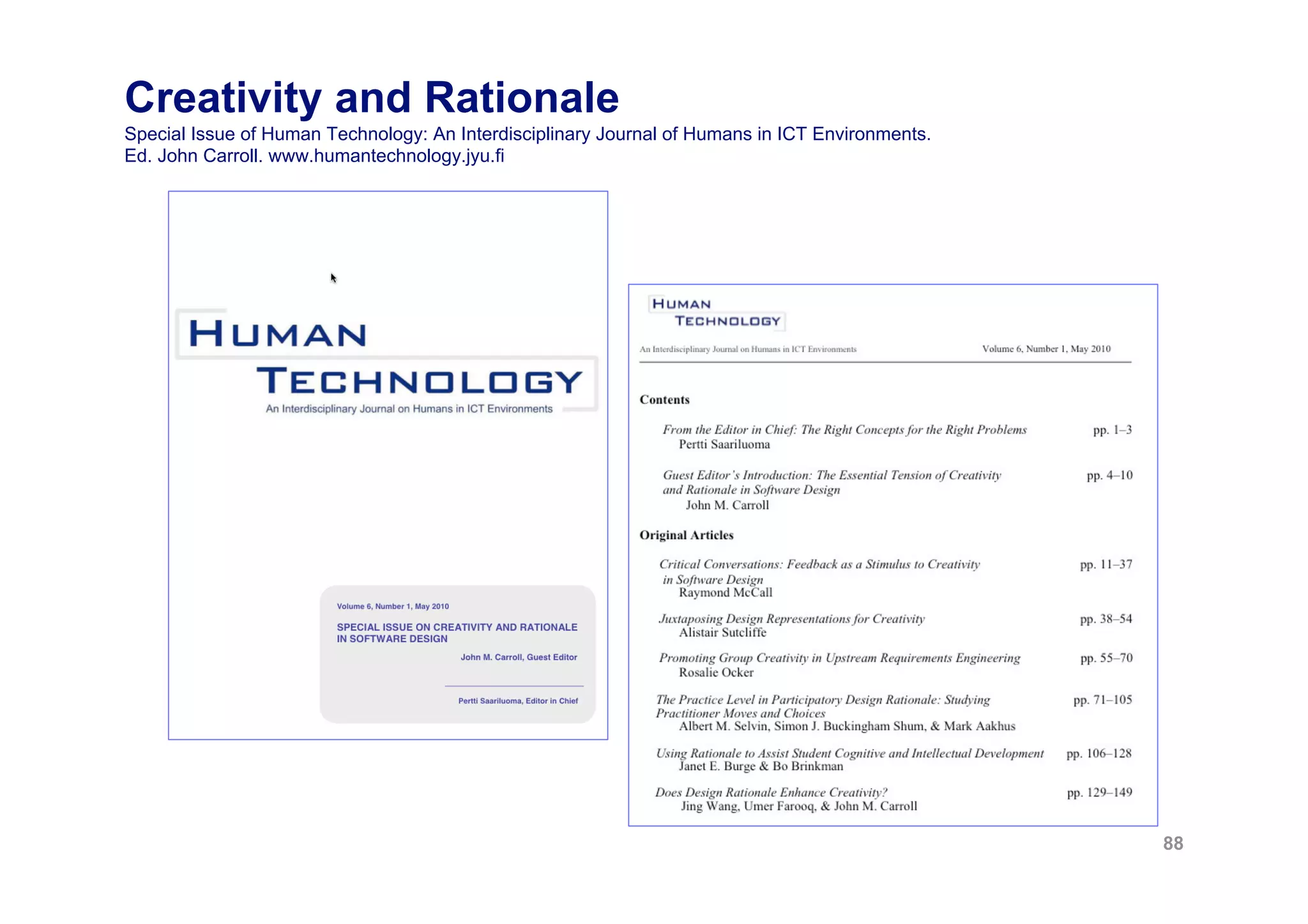 Creativity and Rationale
Special Issue of Human Technology: An Interdisciplinary Journal of Humans in ICT Environments.
Ed. John Carroll. www.humantechnology.jyu.fi




                                                                                                 88
 