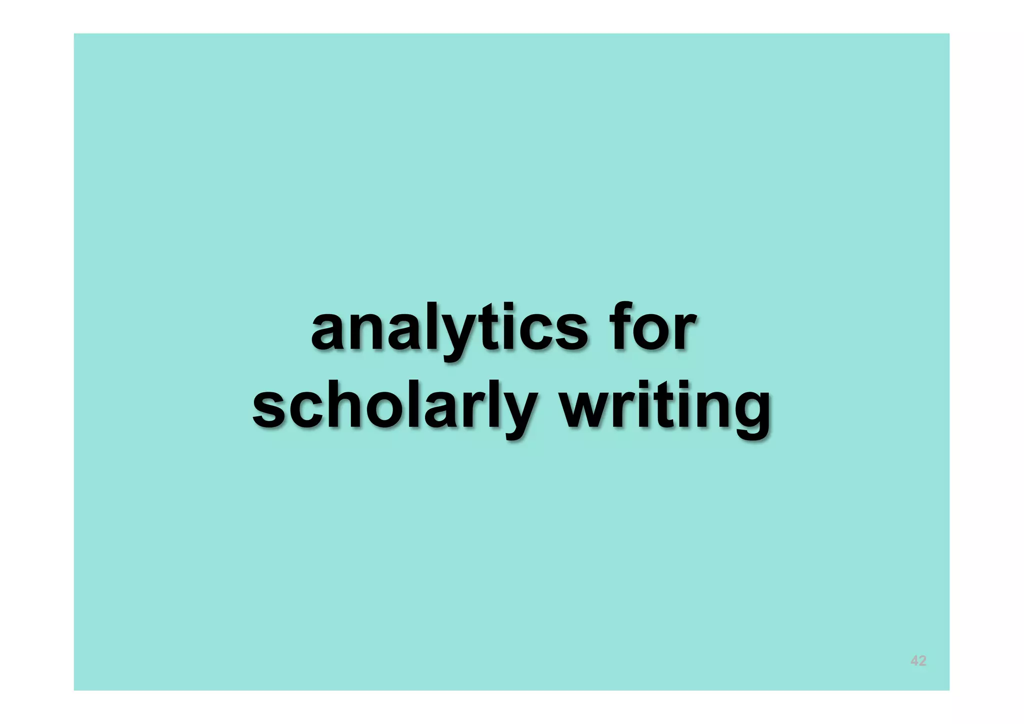 analytics for
scholarly writing


                    42
 
