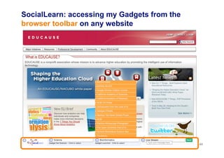 SocialLearn: accessing my Gadgets from the
browser toolbar on any website




                                             44
 