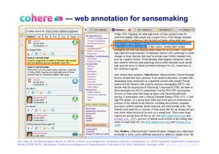 — web annotation for sensemaking




                                                                                                                                            48
De Liddo, A. and Buckingham Shum, S. (2010). Cohere: A prototype for contested collective intelligence. In: ACM Computer Supported Cooperative
Work (CSCW 2010) - Workshop: Collective Intelligence In Organizations, February 6-10, 2010, Savannah, Georgia, USA. http://oro.open.ac.uk/19554
 