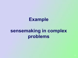 Example

sensemaking in complex
      problems


                         22
 