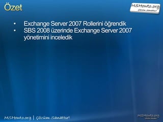 Posta kutularının aynı server üzerinde olmasından dolayı posta kutları arasında mail transferi hızlanmıştır.Mailbox Server ;İnternete doğrudan bağlı değildir. Bu sayede güvenlik sağlanır.