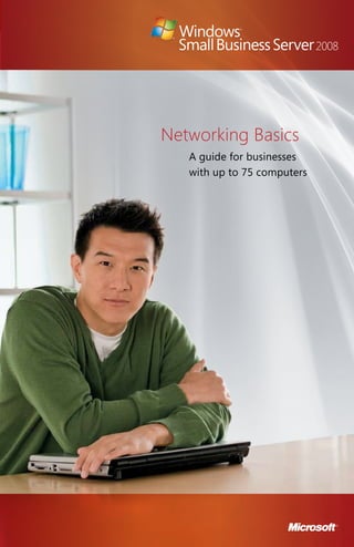 Networking Basics
   A guide for businesses
   with up to 75 computers




                             1
 