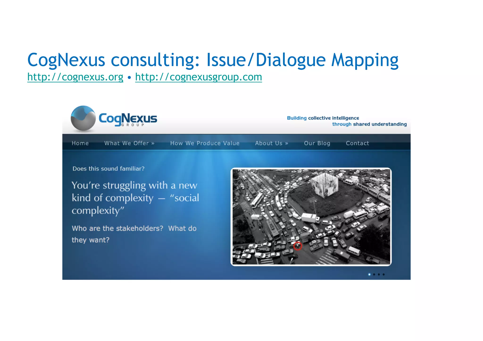 CogNexus consulting: Issue/Dialogue Mapping
http://cognexus.org • http://cognexusgroup.com
 