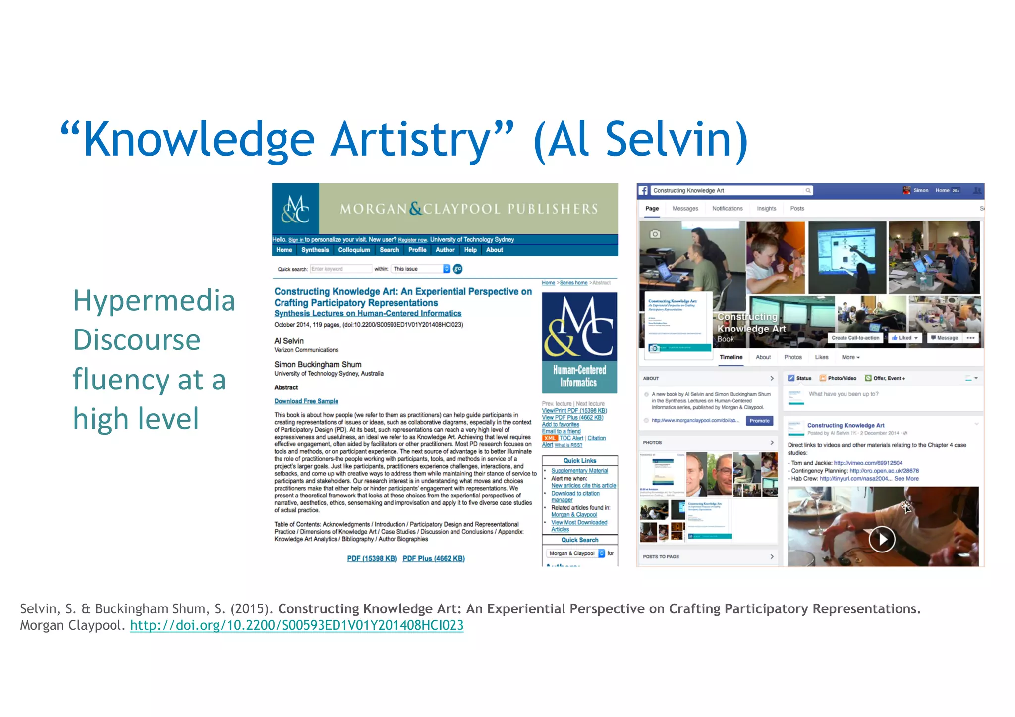“Knowledge Artistry” (Al Selvin)
Selvin, S. & Buckingham Shum, S. (2015). Constructing Knowledge Art: An Experiential Perspective on Crafting Participatory Representations.
Morgan Claypool. http://doi.org/10.2200/S00593ED1V01Y201408HCI023
Hypermedia	
Discourse	
fluency	at	a	
high	level
 
