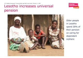 Lesotho increases universal pension  Older people in Lesotho spend 20% of their pension on caring for dependant orphans 