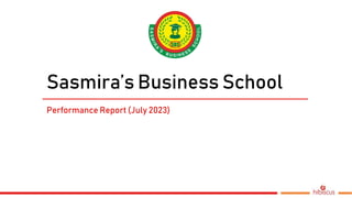 Sasmira’s Business School
Performance Report (July 2023)
 