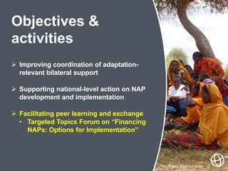  Improving coordination of adaptation-
relevant bilateral support
 Supporting national-level action on NAP
development a...