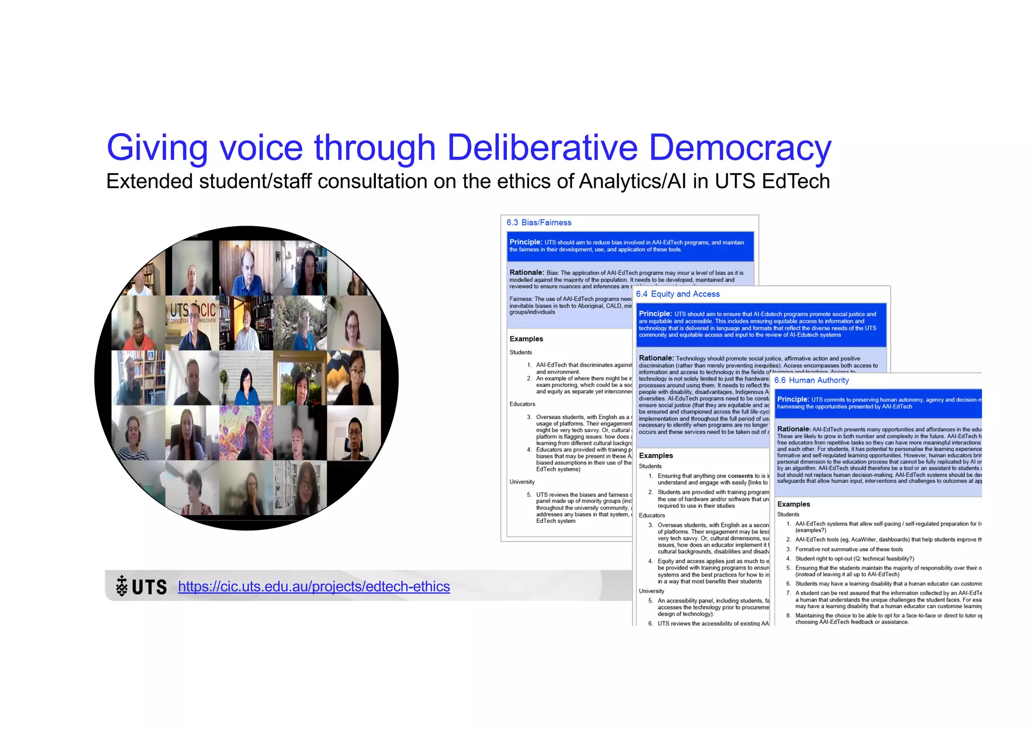 Giving voice through Deliberative Democracy
Extended student/staff consultation on the ethics of Analytics/AI in UTS EdTech
https://cic.uts.edu.au/projects/edtech-ethics
 
