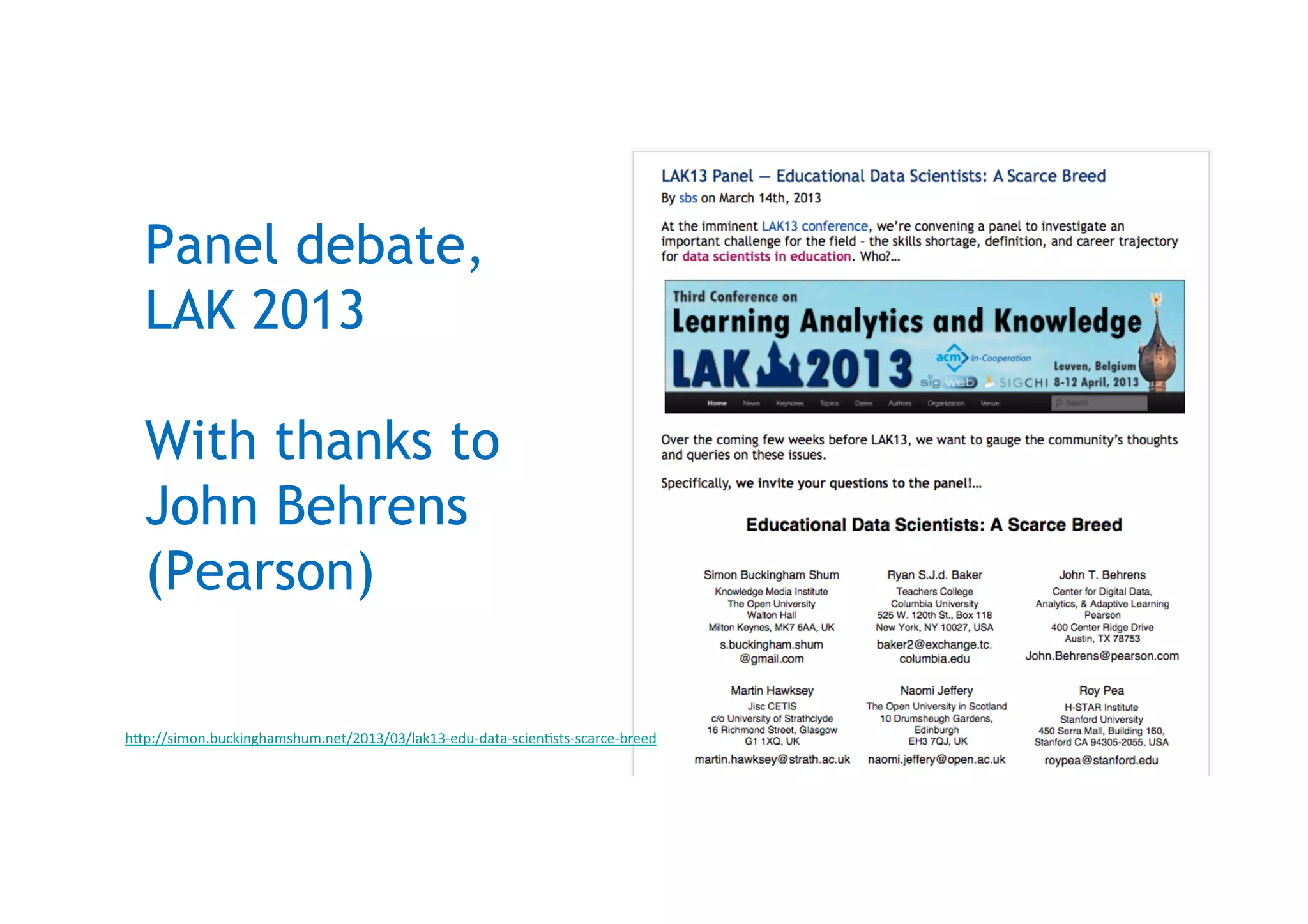 Panel debate,
LAK 2013
With thanks to
John Behrens
(Pearson)
hIp://simon.buckinghamshum.net/2013/03/lak13-­‐edu-­‐data-­‐scien<sts-­‐scarce-­‐breed	
  	
  
 