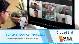 SCRUM BREAKFAST APRIL 2020
Online collaboration in Scrum events
 
