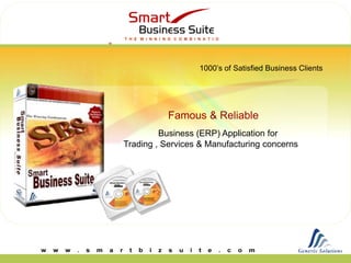 T H E W I N N I N G C O M B I N A T I O
N




                                   1000’s of Satisfied Business Clients




                      Famous & Reliable
             Business (ERP) Application for
    Trading , Services & Manufacturing concerns
 