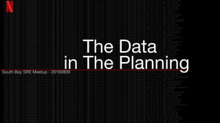 in The PlanningSouth Bay SRE Meetup - 20160809
The Data
 