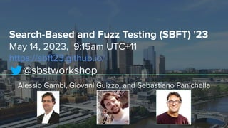 Search-Based and Fuzz Testing (SBFT) '23
May 14, 2023, 9:15am UTC+11
https://sbft23.github.io/
@sbstworkshop
Alessio Gambi, Giovani Guizzo, and Sebastiano Panichella
 