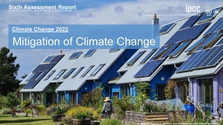 Sixth Assessment Report
WORKING GROUP III – MITIGATION OF CLIMATE CHANGE
Climate Change 2022
Mitigation of Climate Change
Sixth Assessment Report
WORKING GROUP III – MITIGATION OF CLIMATE CHANGE
[Matt Bridgestock, Director and Architect at John Gilbert Architects]
 