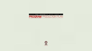 PROGRAM PRODUCTION PLAN
2 0 1 4 T H E S H O W 와 의 성 공 적 제 휴 를 위 한
 