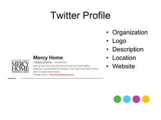 Twitter Profile
             •    Organization
             •    Logo
             •    Description
             •    Location
             •    Website
 